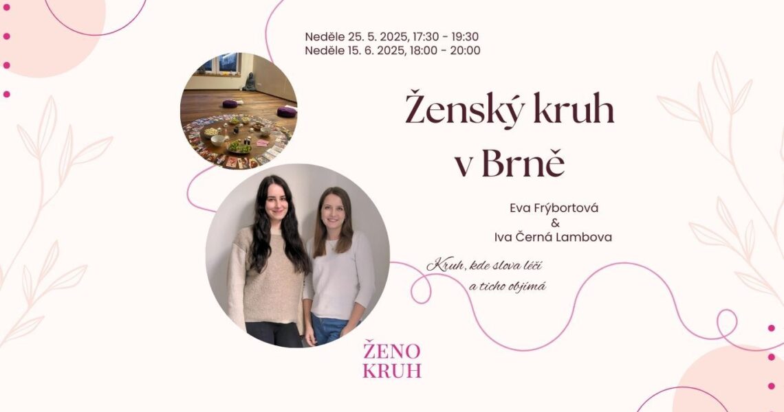 ŽENSKÝ KRUH V BRNĚ od Eva Frýbortová, Iva Černá Lambova 32 32 people viewed this event. V neděli 25.5. 2025 s Evou Frýbortovou a Ivou Černou Lambovou. Od 17:30 do 19:30. Kruh, který léčí a ticho objímá. Více o kruhu a o nás se dozvíš na našem instagramu zenokruh, kde si hned můžeš zarezervovat  své […]